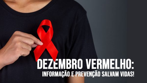 Dezembro Vermelho: a luta contra a Aids, HIV e outras ISTs